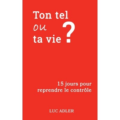 预订 Ton tel ou ta vie ?: 15 jours pour reprendre le contrôle 9782322580880