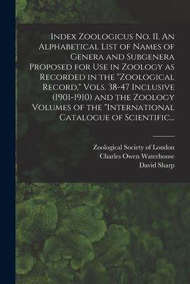 [预订]Index Zoologicus No. II. An Alphabetical List of Names of Genera and Subgenera Proposed for Use in Z 9781013957833