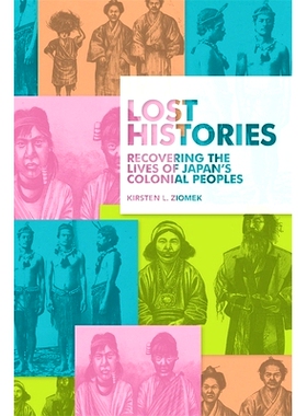 预订 Lost Histories: Recovering the Lives of Japan’s Colonial Peoples 失落的历史：恢复日本殖民地人民的生活: 97806742372