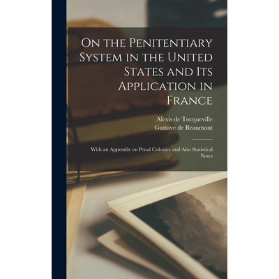 预订 On the Penitentiary System in the United States and its Application in France; With an Appendix on Penal Colonies a