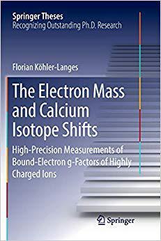 【预售】The Electron Mass and Calcium Isotope Shifts: High-Precision Measurements of Bound-Electron g-Factors of H...