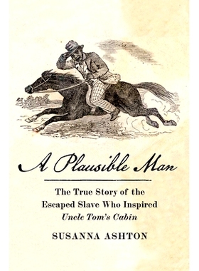 预订 A Plausible Man: The True Story of the Escaped Slave Who Inspired Uncle Tom’s Cabin 一个看似合理的人: 978162097819