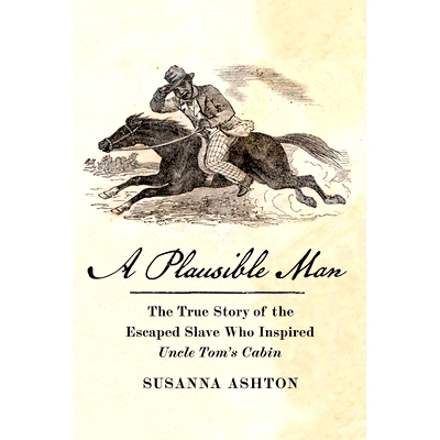 预订 A Plausible Man: The True Story of the Escaped Slave Who Inspired Uncle Tom’s Cabin 一个看似合理的人: 978162097819