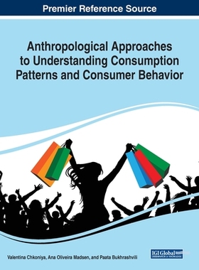 【预订】Anthropological Approaches to Understanding Consumption Patterns and Consumer Behavior
