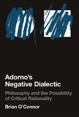 【预订】Adorno’s Negative Dialectic: Philosophy and the Possibility of Critical Rationality