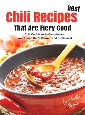 预订 Best Chili Recipes That Are Fiery Good: Chili Cookbook to Give You and Your Loved One’s Warmth and Excitement: 979