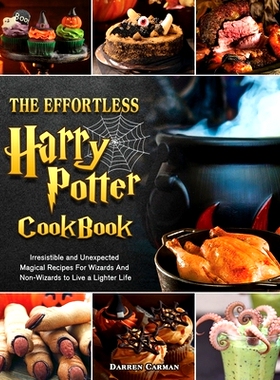 预订 The Effortless Harry Potter Cookbook: Irresistible and Unexpected Magical Recipes For Wizards And Non-Wizards to Li