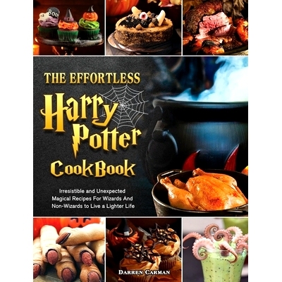 预订 The Effortless Harry Potter Cookbook: Irresistible and Unexpected Magical Recipes For Wizards And Non-Wizards to Li