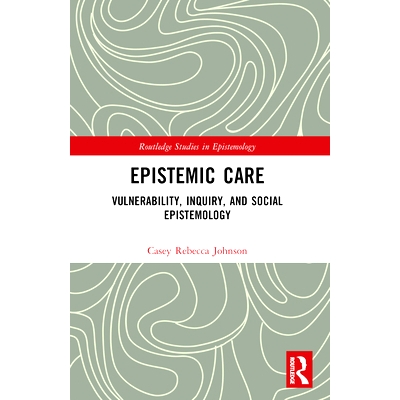 预订 Epistemic Care: Vulnerability, Inquiry, and Social Epistemology 认知关怀：脆弱性、教育与社会认识论: 9781032431628