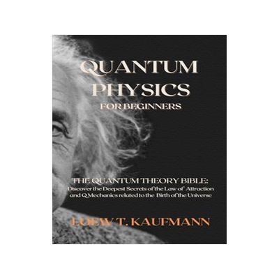 [预订]Quantum Physics for Beginners: The Quantum Theory Bible: Discover the Deepest Secrets of the Law of  9781914045219