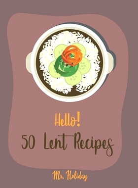 预订 Hello! 50 Lent Recipes: Best Lent Cookbook Ever For Beginners [Mashed Potato Cookbook, Stuffed Mushroom Recipe Book