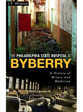预订 The Philadelphia State Hospital at Byberry: A History of Misery and Medicine: 9781540208606