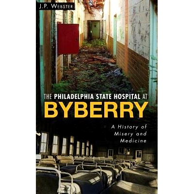 预订 The Philadelphia State Hospital at Byberry: A History of Misery and Medicine: 9781540208606