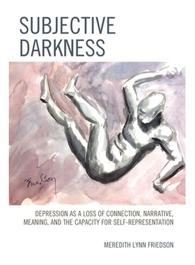 预订 Subjective Darkness: Depression as a Loss of Connection, Narrative, Meaning, and the Capacity for Self-Representati