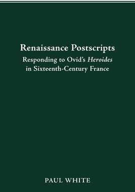 [预订]Renaissance Postscripts: Responding to Ovid’s Heroides in Sixteenth-Century France 9780814257012