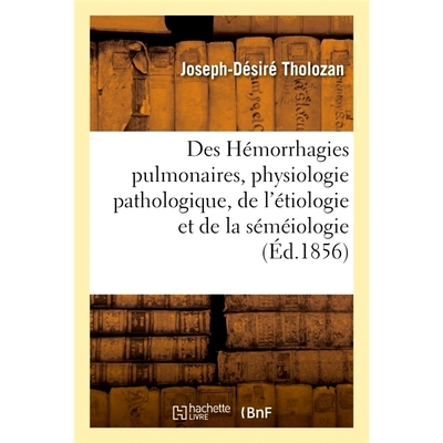 预订 Des Hémorrhagies pulmonaires, au point de vue de la physiologie pathologique 从病理生理学角度看肺出血: 97820196533