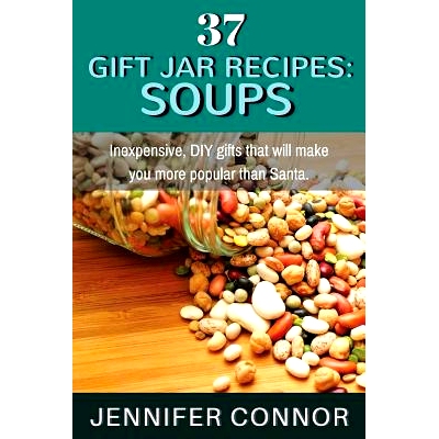 预订 37 Gift Jar Recipes: Soups: Inexpensive, DIY gifts that will make you more popular than Santa.: 9781505613643