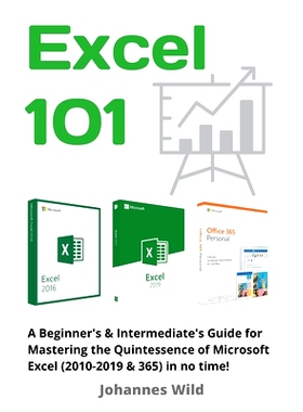 预订 Excel 101: A Beginner’s & Intermediate’s Guide for Mastering the Quintessence of Microsoft Excel (2010-2019 & 365