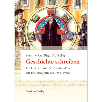 预订 Geschichte schreiben: Ein Quellen- und Studienhandbuch zur Historiografie (ca. 1350-1750): 9783050045696