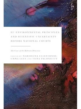 预订 EU Environmental Principles and Scientific Uncertainty before National Courts: The Case of the Habitats Directive