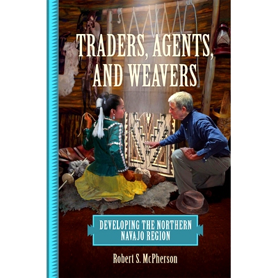 预订 Traders, Agents, and Weavers: Developing the Northern Navajo Region 贸易商、代理商和织布工：开发北部纳瓦霍地区: 978