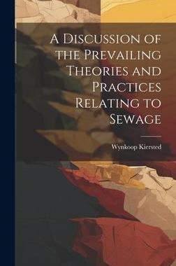 [预订]A Discussion of the Prevailing Theories and Practices Relating to Sewage 9781020820267