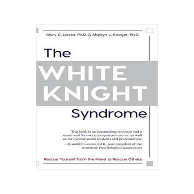 [预订]The White Knight Syndrome: Rescuing Yourself from Your Need to Rescue Others 9781626543706