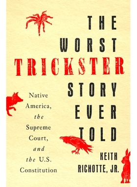预订 The Worst Trickster Story Ever Told: Native America, the Supreme Court, and the U.S. Constitution 史上*糟糕的骗子故