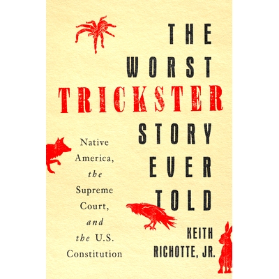 预订 The Worst Trickster Story Ever Told: Native America, the Supreme Court, and the U.S. Constitution 史上*糟糕的骗子故