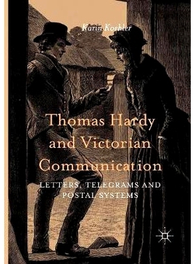 预订 Thomas Hardy and Victorian Communication: Letters, Telegrams and Postal Systems: 9783319804903