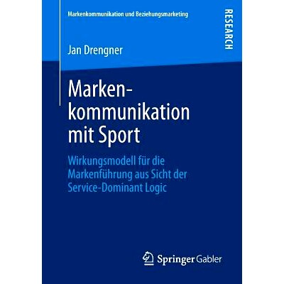预订 Markenkommunikation mit Sport: Wirkungsmodell für die Markenführung aus Sicht der Service-Dominant Logic: 9783834