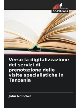 预订 Verso la digitalizzazione dei servizi di prenotazione delle visite specialistiche in Tanzania: 9786209164613
