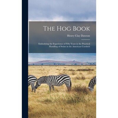 预订 The hog Book; Embodying the Experience of Fifty Years in the Practical Handling of Swine in the American Cornbelt 9