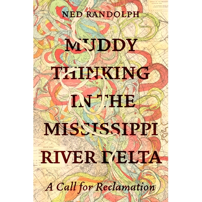 预订 Muddy Thinking in the Mississippi River Delta: A Call for Reclamation 密西西比河三角洲的泥泞思维: 9780520397200