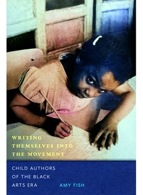 预订 Writing Themselves into the Movement: Child Authors of the Black Arts Movement 将自己融入运动：黑人艺术时代的儿童作