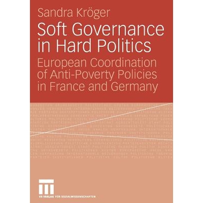 预订 Soft Governance in Hard Politics: European Coordination of Anti-Poverty Policies in France and Germany: 97835311636