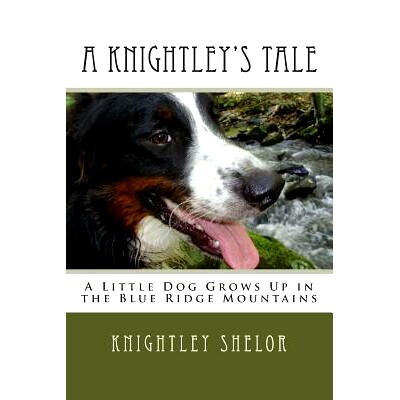 预订 A Knightley’s Tale: A Little Dog Grows Up in the Blue Ridge Mountains: 9781494241629