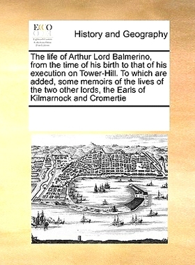 预订 The Life of Arthur Lord Balmerino, from the Time of His Birth to That of His Execution on Tower-Hill. to Which Are