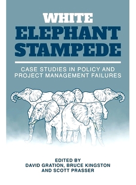 预订 White Elephant Stampede: Case Studies in Policy and Project Management Failures: 9781922815187