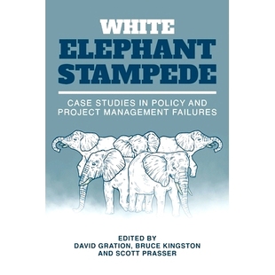 预订 White Elephant Stampede: Case Studies in Policy and Project Management Failures: 9781922815187