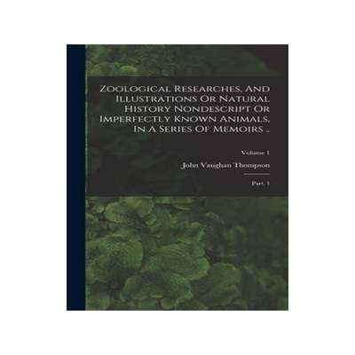 [预订]Zoological Researches, And Illustrations Or Natural History Nondescript Or Imperfectly Known Animals 9781018828435