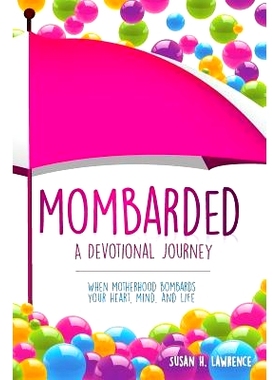 预订 Mombarded: A Devotional Journey: When Motherhood Bombards Your Heart, Mind, and Life: 9781512059434
