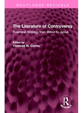 预订 The Literature of Controversy: Polemical Strategy from Milton to Junius: Polemical Strategy from Milton to Junius
