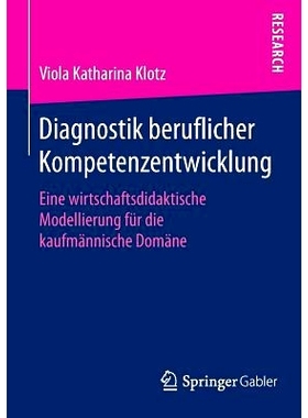 预订 Diagnostik beruflicher Kompetenzentwicklung: Eine wirtschaftsdidaktische Modellierung für die kaufmännische Domä
