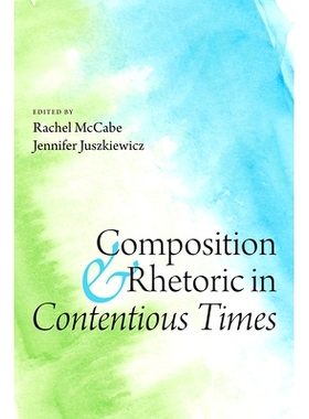 预订 Composition and Rhetoric in Contentious Times: 9781646424658