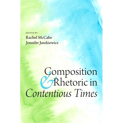 预订 Composition and Rhetoric in Contentious Times: 9781646424658