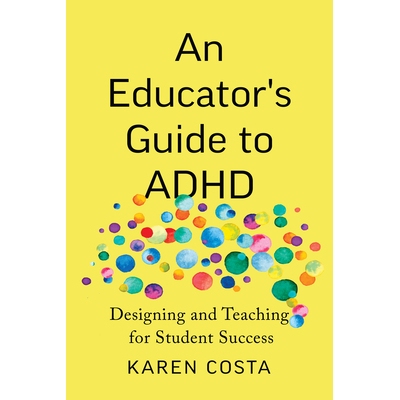 预订 An Educator’s Guide to ADHD: Designing and Teaching for Student Success 教育工作者关于多动症的指南：设计与教学以促