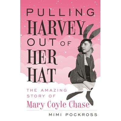 预订 Pulling Harvey Out of Her Hat: The Amazing Story of Mary Coyle Chase 从帽子里拽出哈维：玛丽·科伊尔·蔡斯的惊奇故事