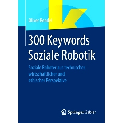 预订 300 Keywords Soziale Robotik: Soziale Roboter Aus Technischer, Wirtschaftlicher Und Ethischer Perspektive: 97836583