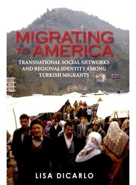 预订 Migrating to America: Transnational Social Networks and Regional Identity Among Turkish Migrants: 9781350171619